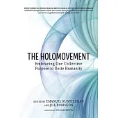 The Holomovement: Embracing Our Collective Purpose to Unite Humanity
