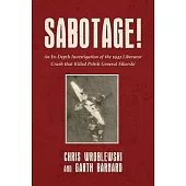 Sabotage!: An In-Depth Investigation of the 1943 Liberator Crash That Killed Polish General Sikorsky