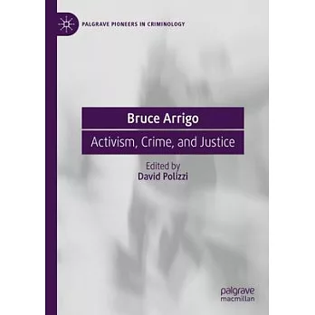 Bruce Arrigo: Activism, Crime, and Justice