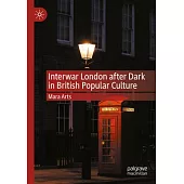Interwar London After Dark in British Popular Culture