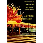 Electrographic Architecture: New York Color, Las Vegas Light, and America’s White Imaginary