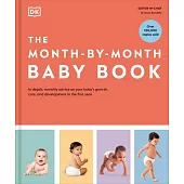 The Month-By-Month Baby Book: In-Depth, Monthly Advice on Your Baby’s Growth, Care, and Development in the First Year