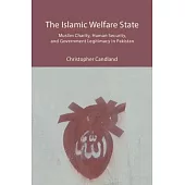 The Islamic Welfare State: Muslim Charity, Human Security, and Government Legitimacy in Pakistan