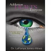Addiction Hurts Everyone: A Family’s Journey to Healing (Participant’s Guide)