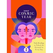 Your Cosmic Year: Interpret the Magic of Every Day of the Year