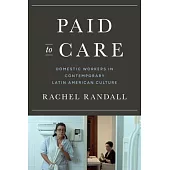 Paid to Care: Domestic Workers in Contemporary Latin American Culture
