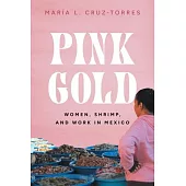 Pink Gold: Women, Shrimp, and Work in Mexico