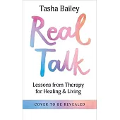 Real Talk Therapy: Lessons from Therapy for Healing & Living