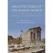 Architectures of the Roman World: Models, Agency, Reception