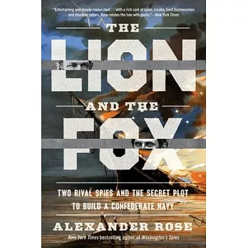 The Lion and the Fox: Two Rival Spies and the Secret Plot to Build a Confederate Navy