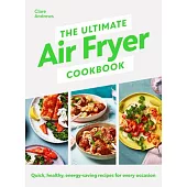 The Ultimate Air-Fryer Cookbook: Quick, Healthy, Low-Energy Recipes for Every Occasion