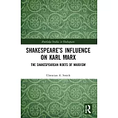 Shakespeare’s Influence on Karl Marx: The Shakespearean Roots of Marxism