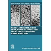 Functionally Graded Porous Structures: Applied Methods in Mechanical Performance Evaluation, Machine Learning Aided Analysis, and Additive Manufacturi