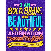 I Am Bold, Brave, and Beautiful: Affirmation Journal for Girls
