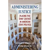 Administering Justice: Placing the Chief Justice in American State Politics