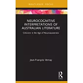 Neurocognitive Interpretations of Australian Literature: Criticism in the Age of Neuroawareness