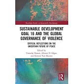 Sustainable Development Goal 16 and the Global Governance of Violence: Critical Reflections on the Uncertain Future of Peace