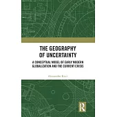 The Geography of Uncertainty: A Conceptual Model of Early Modern Globalization and the Current Crisis