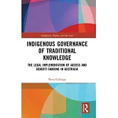 Indigenous Governance of Traditional Knowledge: The Legal Implementation of Access and Benefit-Sharing in Australia