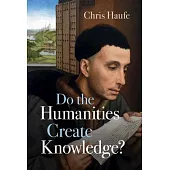 Do the Humanities Create Knowledge?