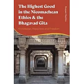 The Highest Good in the Nicomachean Ethics & the Bhagavad Gita: Knowledge, Happiness and Freedom