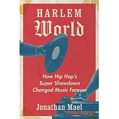 Harlem World: How Hip Hop’s Super Showdown Changed Music Forever