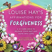 Louise Hay’s Affirmations for Forgiveness: A 12-Card Deck to Release Your Past and Move Into Love