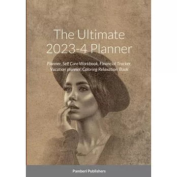 The Ultimate 2023-4 Planner: Planner, Self Care Workbook, Financial Tracker, Vacation planner, Coloring Relaxation Book