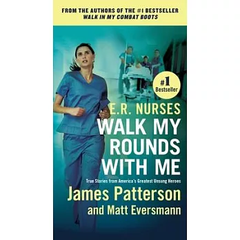 E.R. Nurses: Walk My Rounds with Me: True Stories from America’s Greatest Unsung Heroes