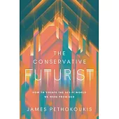 The Conservative Futurist: How to Create the Sci-Fi World We Were Promised