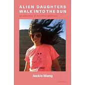Alien Daughters Walk Into the Sun: An Encyclopedia of Extreme Girlhood