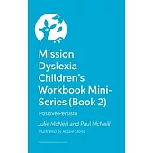 Mission Dyslexia Children’s Workbook Mini-Series (Book 2): Positive Persisto