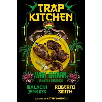 Trap Kitchen: Wah Gwaan: Jamaican Cookbook