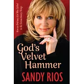 God’s Velvet Hammer: How an Ordinary Girl Was Called to Do Extraordinary Things