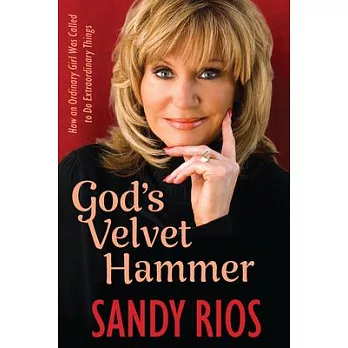 God’s Velvet Hammer: How an Ordinary Girl Was Called to Do Extraordinary Things