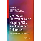 Biomedical Electronics, Noise Shaping Adcs, and Frequency References: Advances in Analog Circuit Design 2022
