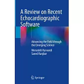 A Review on Recent Echocardiographic Software: Advancing the Field Through the Emerging Science
