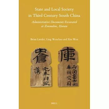 State and Local Society in Third Century South China: Excavated Administrative Documents from Zoumalou, Hunan