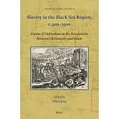 Slavery in the Black Sea Region, C.900-1900: Forms of Unfreedom at the Intersection Between Christianity and Islam