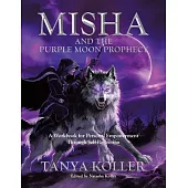 Misha and the Purple Moon Prophecy: A Workbook for Personal Empowerment Through Self-Reflection