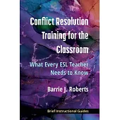 Conflict Resolution Training for the Classroom: What Every ESL Teacher Needs to Know
