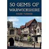 50 Gems of Warwickshire: The History & Heritage of the Most Iconic Places