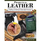 Projects in Leather: Techniques and Step-By-Step Instructions for Making 12 Creative Crafts