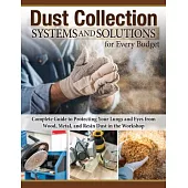 Dust Collection Systems and Solutions for Every Budget: Complete Guide to Protecting Your Lungs and Eyes from Wood, Metal, and Resin Dust in the Works