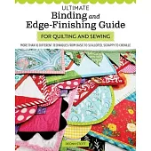 Ultimate Binding and Edge-Finishing Guide for Quilting and Sewing: More Than 16 Different Techniques from Basic to Scalloped, Scrappy to Chenille