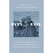 Pity for Evil: Suffrage, Abortion, and Women’s Empowerment in Reconstruction America
