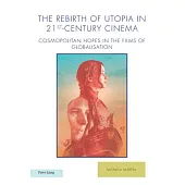 The Rebirth of Utopia in 21st-Century Cinema: Cosmopolitan Hopes in the Films of Globalization