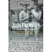 John F. Kennedy: The Secret Diary, Europe 1937: Published for the First Time Together with the Travel Diary of Kirk Lemoyne Billings