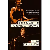 Bridge and Tunnel Boys: Bruce Springsteen, Billy Joel, and the Metropolitan Sound of the American Century