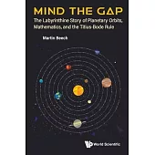Mind the Gap: The Labyrinthine Story of Planetary Orbits, Mathematics, and the Titius-Bode Rule